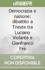 Democrazia e nazione dibattito a Trieste tra Luciano Violante e Gianfranco Fini Super Prezzo