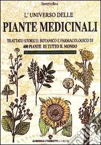 L‘universo delle piante medicinali. Trattato storico, botanico e farmacologico di 400 piante di tutto il mondo Acquista Ora