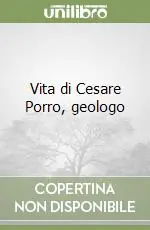 Vita di Cesare Porro, geologo Promo Stagionale