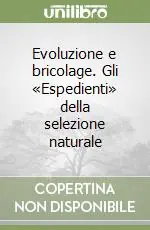 Evoluzione e bricolage. Gli «Espedienti» della selezione naturale Ultime Pezzi