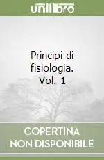 Principi di fisiologia. Vol. 1 Subito Disponibile