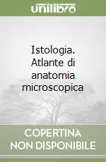 Istologia. Atlante di anatomia microscopica Scelto Dai Clienti
