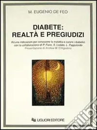 Offerta Lampo Diabete realtà e pregiudizi. Alcune indicazioni per conoscere la malattia e curare i diabetici