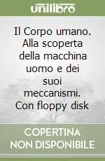 Il Corpo umano. Alla scoperta della macchina uomo e dei suoi meccanismi. Con floppy disk Di Tendenza