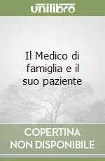 Esclusivo Il Medico di famiglia e il suo paziente