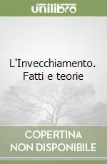 L‘Invecchiamento. Fatti e teorie Scelto Dai Clienti