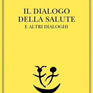 Il dialogo della salute e altri dialoghi Ultimissimo Modello