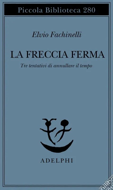 La freccia ferma. Tre tentativi di annullare il tempo Promozione Esclusiva