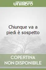 Chiunque va a piedi è sospetto Esclusivo