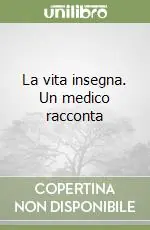Miglior Prezzo La vita insegna. Un medico racconta