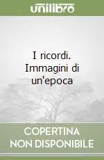 I ricordi. Immagini di un‘epoca Compra Online
