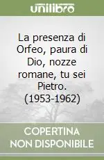 Affare La presenza di Orfeo, paura di Dio, nozze romane, tu sei Pietro. (1953-1962)
