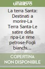 Must-Have La terra Santa Destinati a morire-La Terra Santa-Le satire della ripa-Le rime petrose-Fogli bianchi (1980-1987)