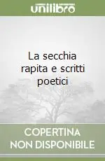 Prezzo Scontato La secchia rapita e scritti poetici