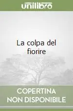 Non Perdere La colpa del fiorire