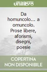 Prezzo Scontato Da homuncolo... a omuncolo. Prose libere, aforismi, disegni, poesie