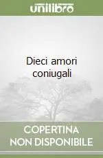 Novità Dieci amori coniugali
