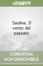 Promozione Esclusiva Saulina. Il vento del passato