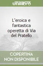 L‘eroica e fantastica operetta di Via del Pratello Offerta Lampo