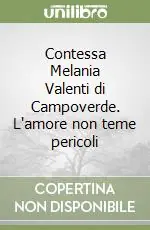 Contessa Melania Valenti di Campoverde. L‘amore non teme pericoli Compra Oggi Stesso