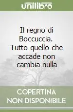 Sconto Il regno di Boccuccia. Tutto quello che accade non cambia nulla