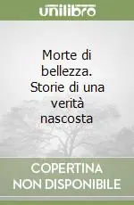 Direttamente Dal Produttore Morte di bellezza. Storie di una verità nascosta