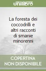 La foresta dei coccodrilli e altri racconti di smanie minorenni Quantità Limitata