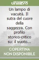 Un lampo di vacuità. Il sutra del cuore della saggezza. Con profilo storico-critico su il vuoto dei fisici Offerta Lampo