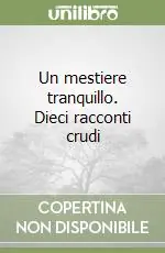 Occasione Imperdibile Un mestiere tranquillo. Dieci racconti crudi