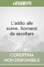Non Perdere L‘addio alle scene. Romanzi da ascoltare
