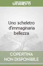 Uno scheletro d‘immaginaria bellezza Offerta Limitata
