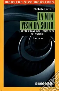 La vita vista da sotto. Sette prove dell‘esistenza dei vampiri Popolare