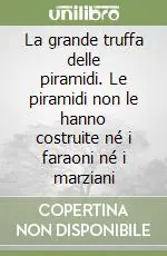 Di Tendenza La grande truffa delle piramidi. Le piramidi non le hanno costruite né i faraoni né i marziani