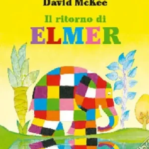 Il ritorno di Elmer. Ediz. illustrata Soddisfatti O Rimborsati