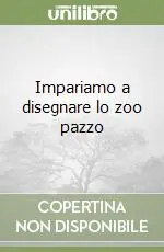 Impariamo a disegnare lo zoo pazzo Soddisfatti O Rimborsati