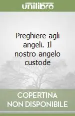 Novità Preghiere agli angeli. Il nostro angelo custode