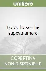 Boro, l‘orso che sapeva amare Reso Gratuito