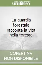Ultima Occasione La guardia forestale racconta la vita nella foresta