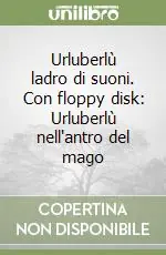 Promo Stagionale Urluberlù ladro di suoni. Con floppy disk Urluberlù nell‘antro del mago