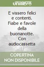 Super Prezzo E vissero felici e contenti. Fiabe e favole della buonanotte. Con audiocassetta