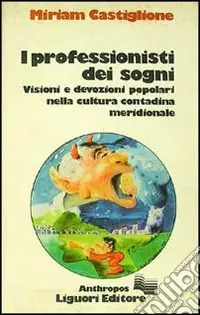 I professionisti dei sogni. Visioni e devozioni popolari nella cultura contadina meridionale Nuova Collezione