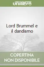 Lord Brummel e il dandismo Ultimissimo Modello