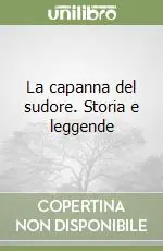 Prezzo Scontato La capanna del sudore. Storia e leggende