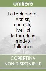 Latte di padre. Vitalità, contesti, livelli di lettura di un motivo folklorico Nuova Collezione