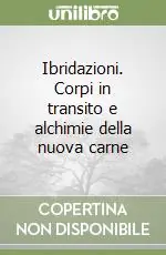 Ibridazioni. Corpi in transito e alchimie della nuova carne Pagamento Sicuro