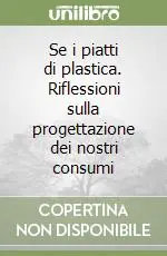 Direttamente Dal Produttore Se i piatti di plastica. Riflessioni sulla progettazione dei nostri consumi