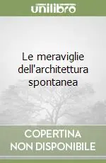 Le meraviglie dell‘architettura spontanea Di Tendenza