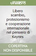 A Buon Prezzo Libero scambio, protezionismo e cooperazione internazionale nel pensiero di Keynes