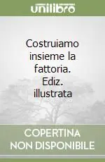 Costruiamo insieme la fattoria. Ediz. illustrata Offerta