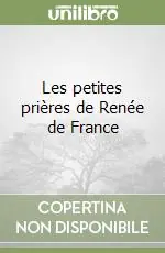 Must-Have Les petites prières de Renée de France